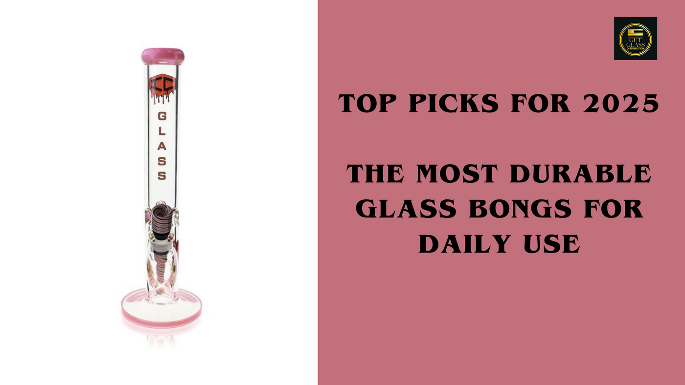 The Most Durable Glass Bongs for Daily Use: Top Picks for 2025
